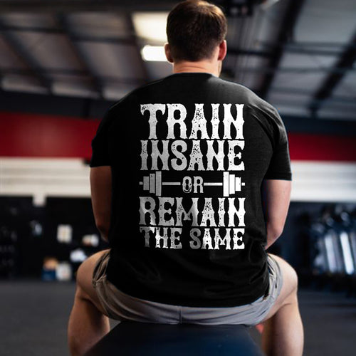 Train Insane Or Remain The Same Print T-shirt