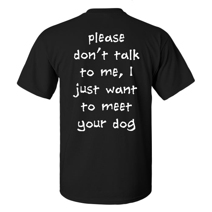 Please Don'T Talk To Me, I Just Want To Meet Your Dog Print  Men'S T-Shirt