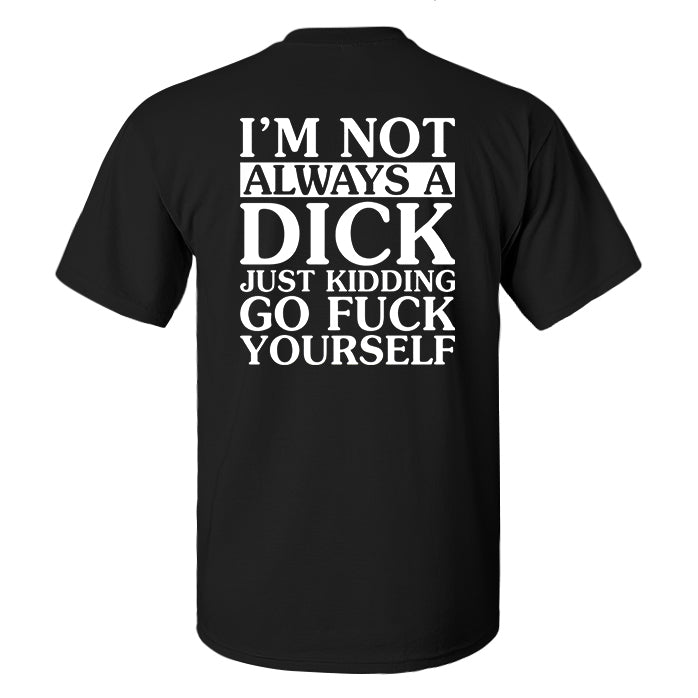 I'm Not Always A Dick Just Kidding Print Men's T-shirt – polyalienshop