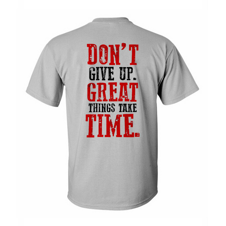 Don't Give Up Great Things Take Time Printed T-shirt